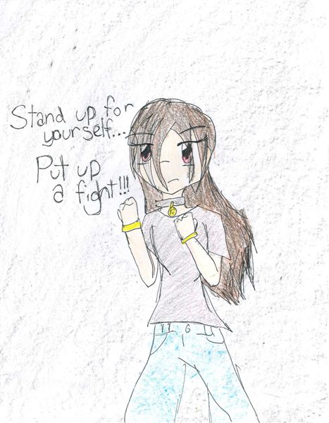 Stand up for yourself...Put up a fight by AnimeFan95