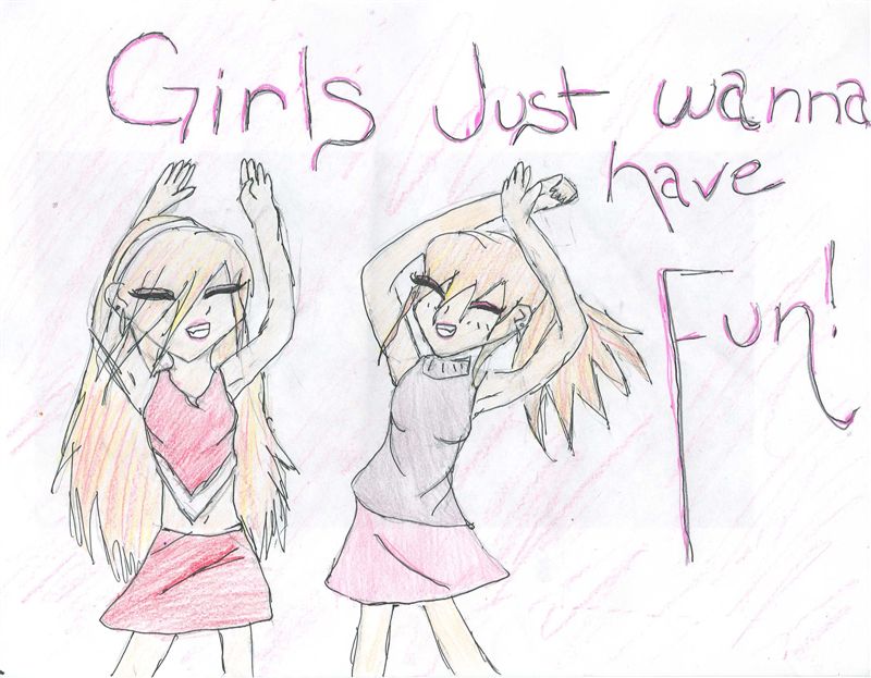Girls just wanna have fun *OLD* by AnimeFan95