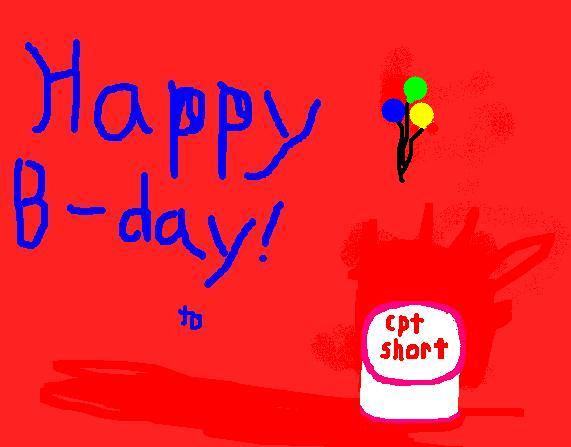 HAPPY B-DAY! to cptShort by Anser