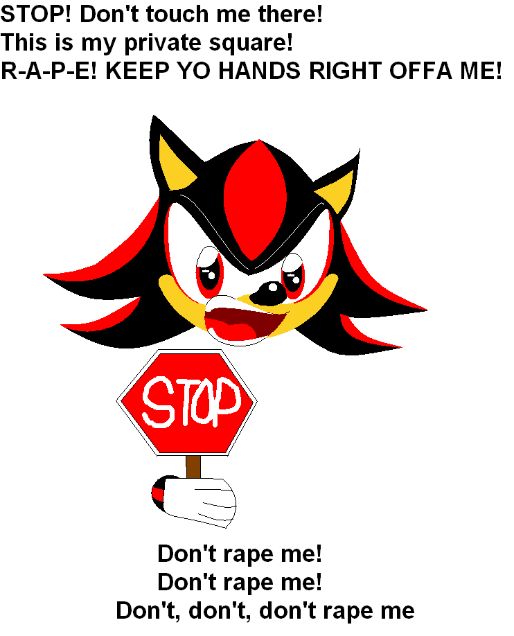 R-A-P-E! Keep yo hands right offa me! by BALLISTIC_BLUE_BLUR13