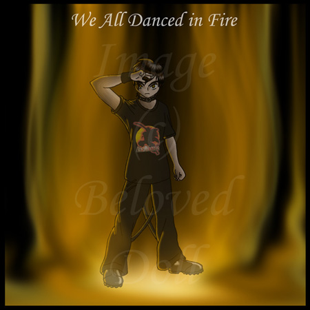 We All Danced in Fire by BelovedDoll