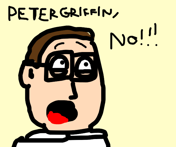 Peter Griffin screams No! by Dariusman143