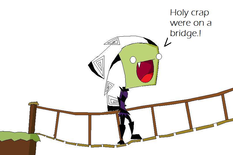 Holy crap were on a bridge by invaderzim101