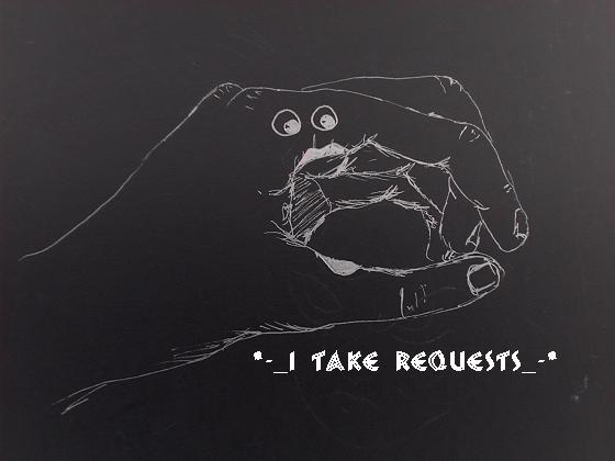 _-~I take requests~-_ by itstheloser