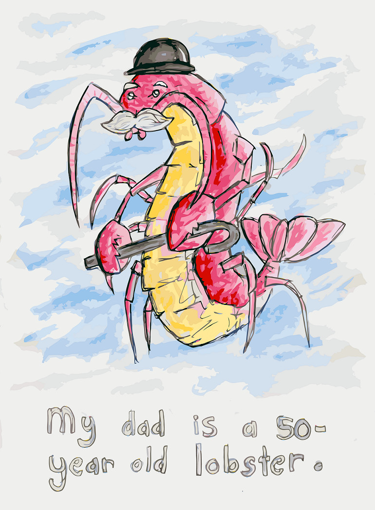 My dad is a 50-year old lobster. by Pegasus