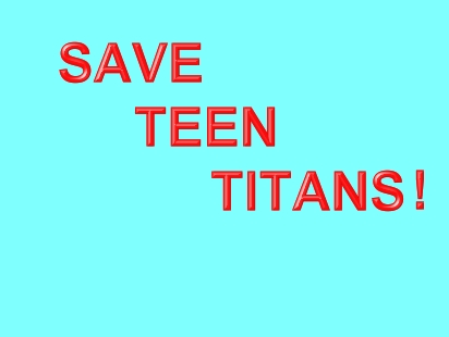 SAVE TEEN TITANS! by PhoenixBird
