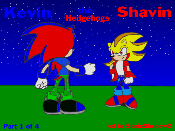 The Return of...SHAVIN!- Part 1 of 4 by SonicShadow2