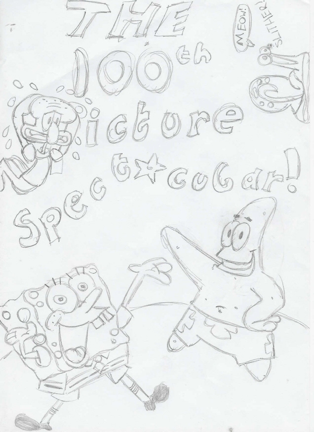 The 100th Picture Spectacular!! by SuperSponge69
