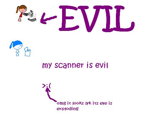 !!my scanner is evil!! by samanthasam88