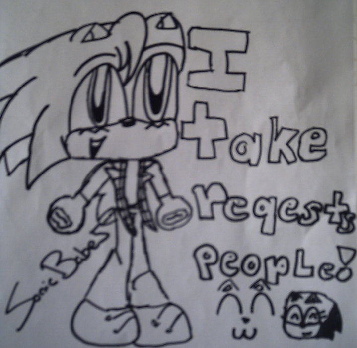I Take Requests!PEOPLEZ!!! by sonicbabe5