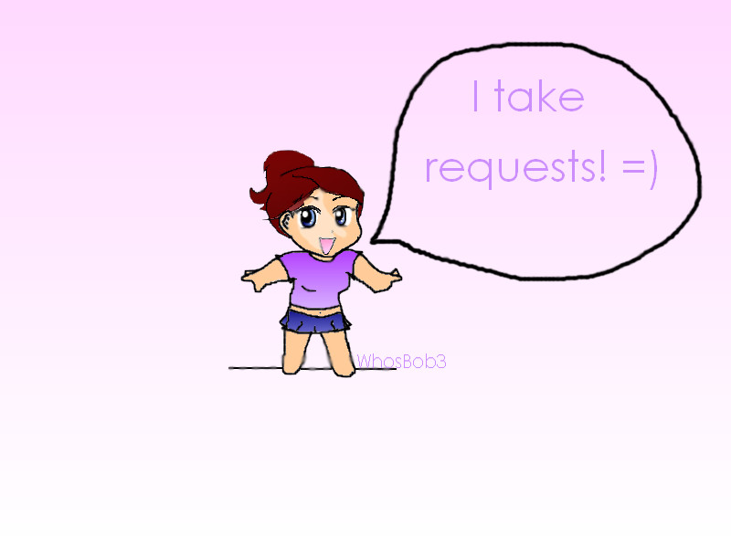I take requests! by WhosBob3