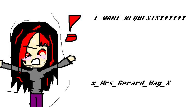 i want requeests!!!!! by x_Mrs_Gerard_Way_x