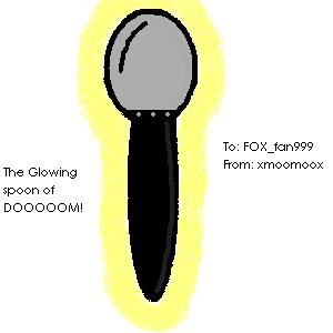 The Glowing spoon of DOOOOOM! (gift to FOX_fan999) by xmoomoox