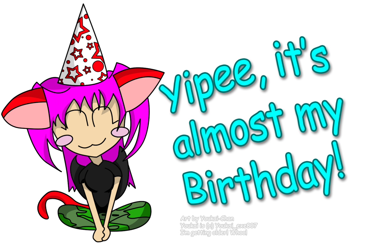 Yipee, It's almost my birthday! :D by Youkai_exe807